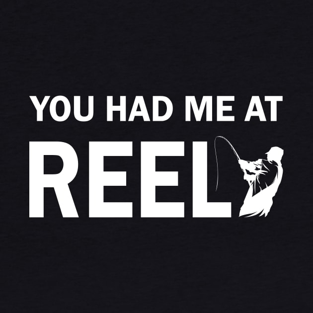 You Had Me at Reel by Magniftee